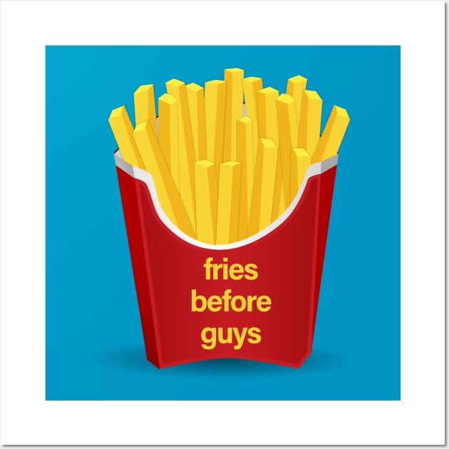 Fries Before Guys Wall Art by sergiovarela